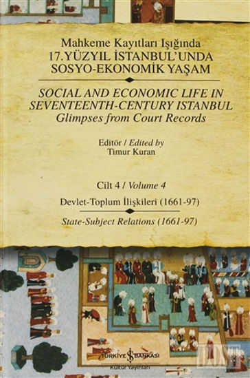 Mahkeme Kayıtları Işığında 17. Yüzyıl İstanbul’unda Sosyo-Ekonomik Yaşam Cilt 4 / Social and Economic Life In Seveteenth - Century Istanbul Glimpses from court Records Volume 4